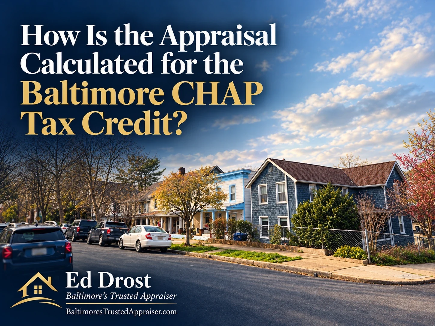 Graphic reading How Is the Appraisal Calculated for the Baltimore CHAP Tax Credit? by Ed Drost, Baltimore's Trusted Appraiser, with a Baltimore street scene.