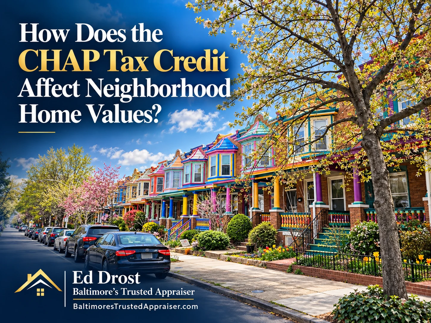 Graphic reading How Does the CHAP Tax Credit Affect Neighborhood Home Values? by Ed Drost, Baltimore's Trusted Appraiser, with a Baltimore street scene.