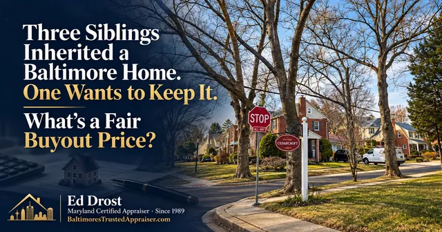 Three Siblings Inherited a Baltimore Home. One Wants to Keep It. What's a Fair Buyout Price? by Ed Drost, Baltimore's Trusted Appraiser