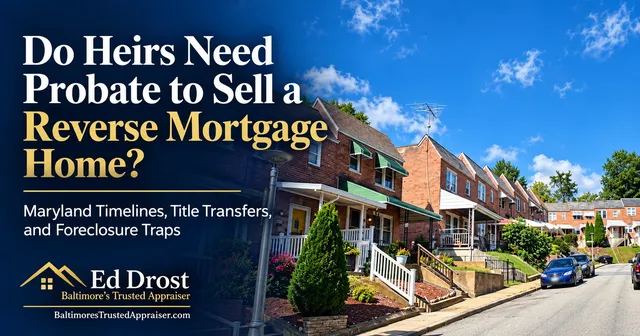Brick Baltimore rowhouses on a sloping street with the title Do Heirs Need Probate to Sell a Reverse Mortgage Home? Maryland Timelines, Title Transfers, and Foreclosure Traps by Ed Drost.
