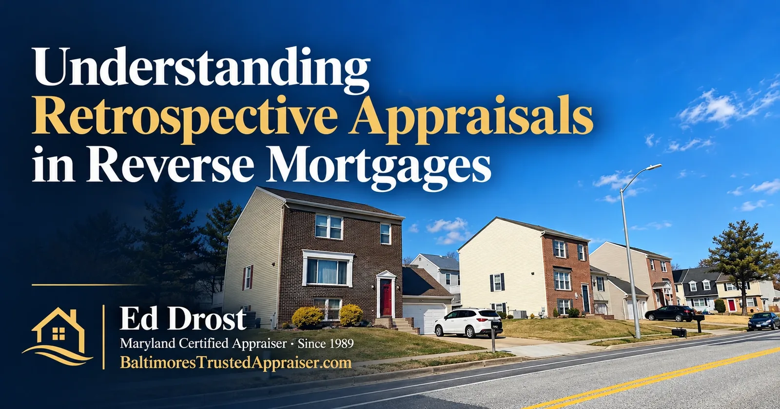 Baltimore-area brick and siding homes on a street under a blue sky with the title Understanding Retrospective Appraisals in Reverse Mortgages by Ed Drost, Maryland Certified Appraiser since 1989.